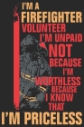 I'm a firefighter volunteer i'm unpaid not because i'm worthless because i know that i'm priceless: A beautiful firefighter logbook for a proud firema Cover Image