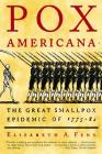 Pox Americana: The Great Smallpox Epidemic of 1775-82 By Elizabeth A. Fenn Cover Image