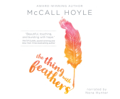 The Thing with Feathers By McCall Hoyle, Nora Hunter (Narrated by) Cover Image