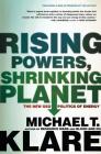 Rising Powers, Shrinking Planet: The New Geopolitics of Energy By Michael T. Klare Cover Image