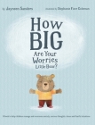 How Big Are Your Worries Little Bear?: A book to help children manage and overcome anxiety, anxious thoughts, stress and fearful situations By Jayneen Sanders, Stephanie Fizer Coleman (Illustrator) Cover Image