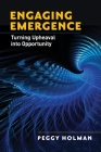 Engaging Emergence: Turning Upheaval into Opportunity Cover Image