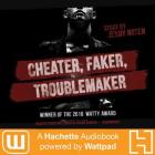 Cheater, Faker, Troublemaker: A Hachette Audiobook Powered by Wattpad Production Cover Image