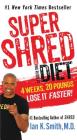 Super Shred: The Big Results Diet: 4 Weeks, 20 Pounds, Lose It Faster! By Ian K. Smith, M.D. Cover Image