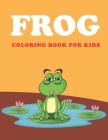 Frog Coloring Book for Kids: Frog Coloring Book for Kids Ages 4-8 By Jpc Book House Cover Image