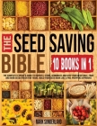 THE SEED SAVING BIBLE [10 Books in 1]: The Complete Expert's Guide To Harvest, Store, Germinate, Keep Your Vegetable And Herb Seeds Fresh For Years & By Sunderland Cover Image