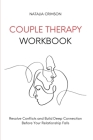 Couple Therapy Workbook: Resolve conflicts and build deep connections before your relationship falls Cover Image