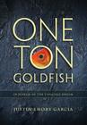 One Ton Goldfish: In Search of the Tangible Dream By Justin E. Garcia Cover Image