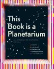 This Book Is a Planetarium: And Other Extraordinary Pop-Up Contraptions By Kelli Anderson Cover Image