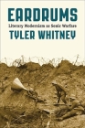 Eardrums: Literary Modernism as Sonic Warfare By Tyler Whitney Cover Image