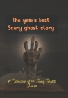 The years best Scary ghost story: A Collection of 10+ Scary Ghosts Stories By Kabir Shikder Cover Image