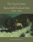 The Texas Frontier and the Butterfield Overland Mail, 1858-1861 By Glen Sample Ely Cover Image