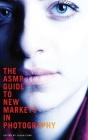 The ASMP Guide to New Markets in Photography By Susan Carr (Editor) Cover Image