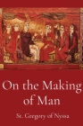 On the Making of Man By St Gregory of Nyssa, Henry Austin Wilson (Translator) Cover Image
