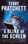 A Blink of the Screen: Collected Shorter Fiction By Terry Pratchett, A. S. Byatt (Foreword by) Cover Image