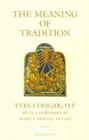 The Meaning of Tradition By Yves Congar, A. N. Woodrow, Avery Robert Cardinal Dulles Cover Image