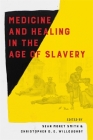 Medicine and Healing in the Age of Slavery By Sean Morey Smith (Editor), Christopher Willoughby (Editor), Chelsea Berry (Contribution by) Cover Image