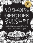 50 Shades of directors Bullsh*t: Swear Word Coloring Book For directors: Funny gag gift for directors w/ humorous cusses & snarky sayings directors wa By Black Feather Stationery Cover Image
