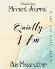 Quietly I Am in Black and White: Personal Diary By Sue Messruther Cover Image