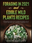 Foraging in 2021 AND Edible Wild Plants Recipes: Foraging Guide With Over 101 Edible Wild Plant Recipes On A Budget (2 Books In 1) By Joseph Erickson Cover Image