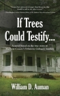 If Trees Could Testify...: A novel based on the true story of Madison County's infamous Gahagan murders By William D. Auman Cover Image