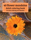 40 Flower mandalas, Adult coloring book: for stress relieving and relaxation By Agons Ntgmi Cover Image