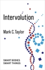 Intervolution: Smart Bodies Smart Things (No Limits) By Mark C. Taylor Cover Image