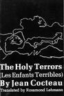 The Holy Terrors: (Les Enfants Terribles) By Jean Cocteau, Rosamond Lehmann (Translated by) Cover Image