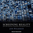 Screening Reality Lib/E: How Documentary Filmmakers Reimagined America By Jon Wilkman, Bob Souer (Read by) Cover Image