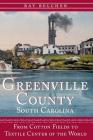 Greenville County, South Carolina: From Cotton Fields to Textile Center of the World By Ray Belcher Cover Image