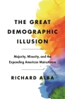 The Great Demographic Illusion: Majority, Minority, and the Expanding American Mainstream By Richard Alba Cover Image