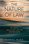 The Nature of Law: Authority, Obligation, and the Common Good By Daniel Mark Cover Image