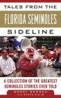 Tales from the Florida State Seminoles Sideline: A Collection of the Greatest Seminoles Stories Ever Told By Bobby Bowden, Steve Ellis Cover Image