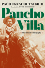 Pancho Villa: The Definitive Biography By Paco Ignacio Taibo II, Todd Chretien (Translated by) Cover Image