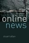 Online News: Journalism and the Internet By Stuart Allan Cover Image