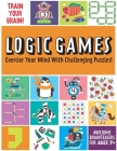 Train Your Brain: Logic Games: (Brain Teasers for Kids, Math Skills, Activity Books for Kids Ages 7+)  Cover Image