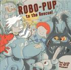 Robo-Pup to the Rescue! By Dereen Taylor, Tim Hutchinson Cover Image