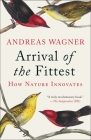 Arrival of the Fittest: How Nature Innovates By Andreas Wagner Cover Image