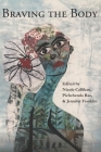 Braving the Body By Nicole Callihan (Editor), Pichchenda Bao (Editor), Jennifer Franklin (Editor) Cover Image