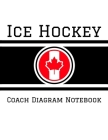 Ice Hockey Coach Diagram Notebook: 100 Full Page Ice Hockey Diagrams for Drawing Up Plays, Creating Drills, and Scouting Cover Image