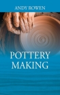 Pottery Making By Andy Rowen Cover Image