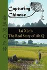 Capturing Chinese The Real Story of Ah Q: An Advanced Chinese Reader with Pinyin and Detailed Footnotes to Help Read Chinese Literature By Lu Xun, Kevin John Nadolny (Editor), Atula Siriwardane (Illustrator) Cover Image