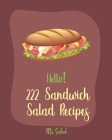 Hello! 222 Sandwich Salad Recipes: Best Sandwich Salad Cookbook Ever For Beginners [Book 1] Cover Image