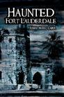 Haunted Fort Lauderdale (Haunted America) By John Marc Carr Cover Image