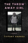 The Throw Away Girl By Tiffany Barnes Cover Image