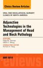 Adjunctive Technologies in the Management of Head and Neck Pathology, an Issue of Oral and Maxillofacial Clinics of North America: Volume 26-2 (Clinics: Surgery #26) Cover Image