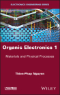 Organic Electronics 1: Materials and Physical Processes By Thien-Phap Nguyen Cover Image
