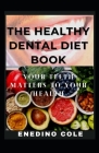 The Healthy Dental Diet Book: Your Teeth Matters To Your Health Cover Image