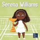 Serena Williams: A Kid's Book About Mental Strength and Cultivating a Champion Mindset By Mary Nhin, Rebecca Yee (Designed by), Yuliia Zolotova (Illustrator) Cover Image