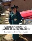 Katherine Horton - James Psychic Medium By Melissa R. Bryan Cover Image